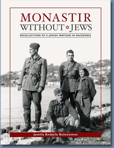 MONASTIR WITHOUT JEWS. Recollections of a Jewish Partisan in Macedonia.